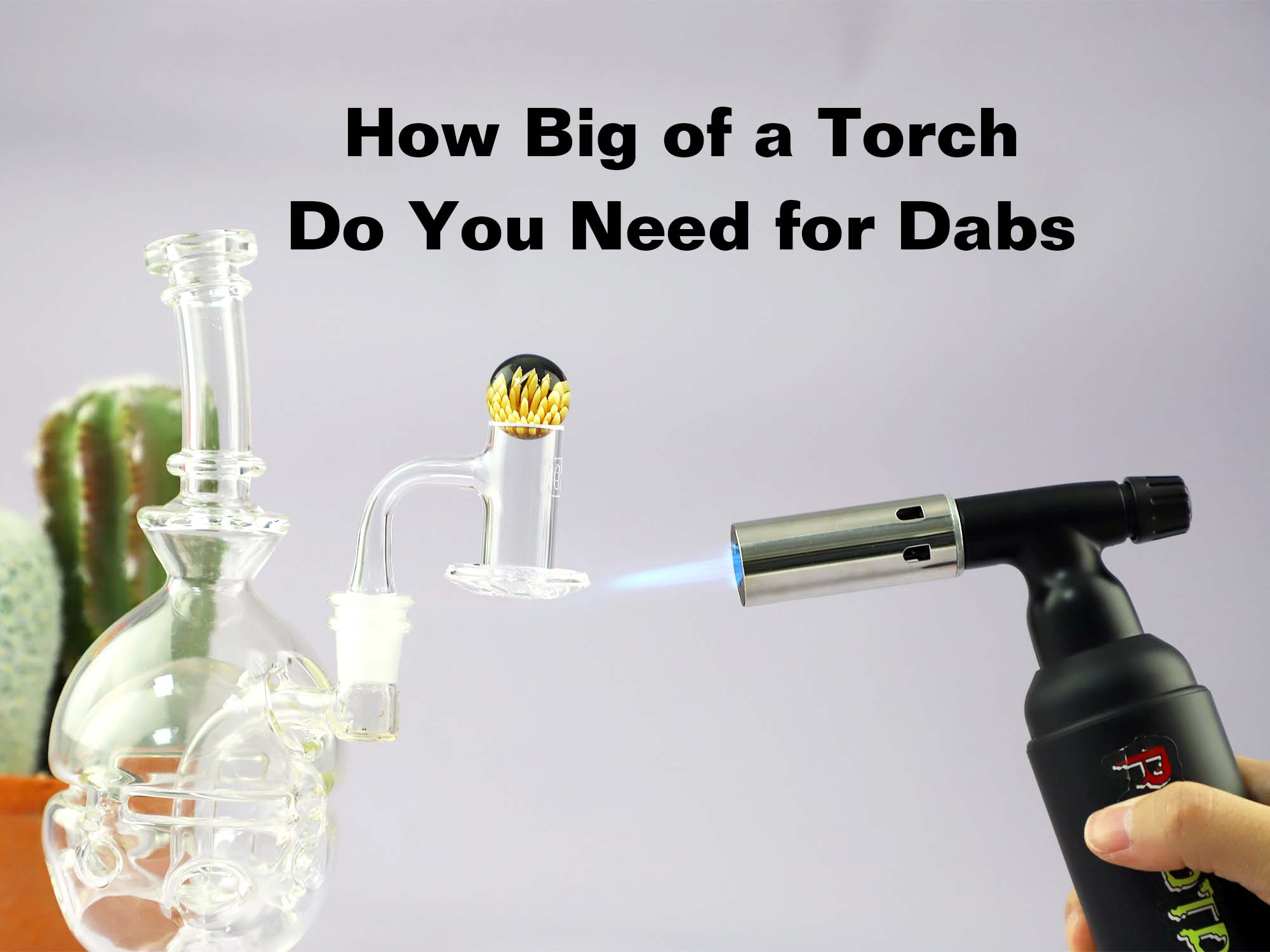 How Big of a Torch Do You Need for Dabs? – INHALCO