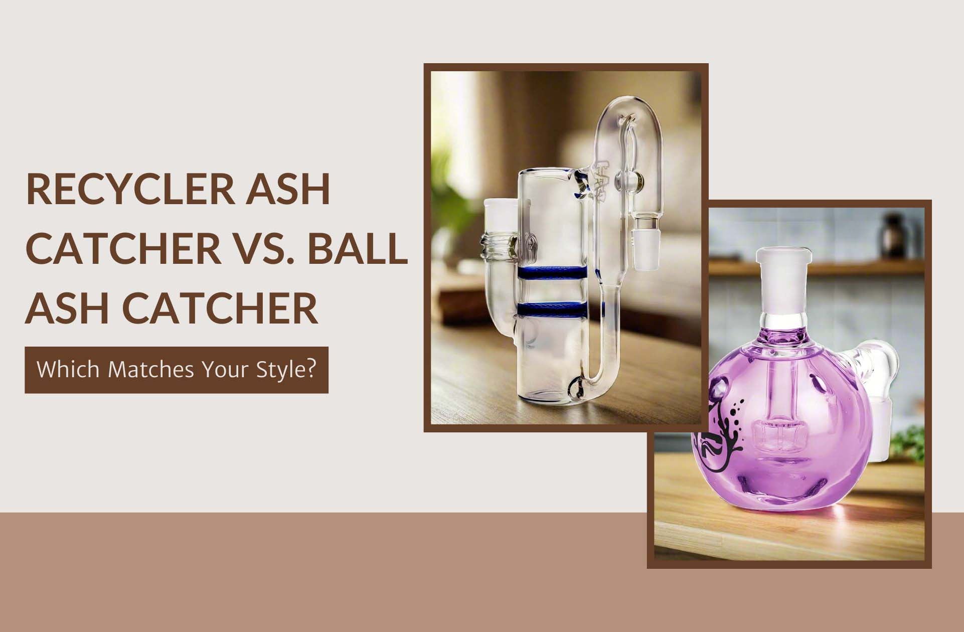 Recycler Ash Catcher vs. Ball Ash Catcher: Which Matches Your Style?