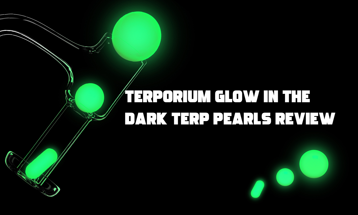 Terporium Glow In the Dark Terp Pearls Review